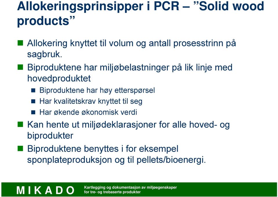 Biproduktene har miljøbelastninger på lik linje med hovedproduktet Biproduktene har høy etterspørsel Har