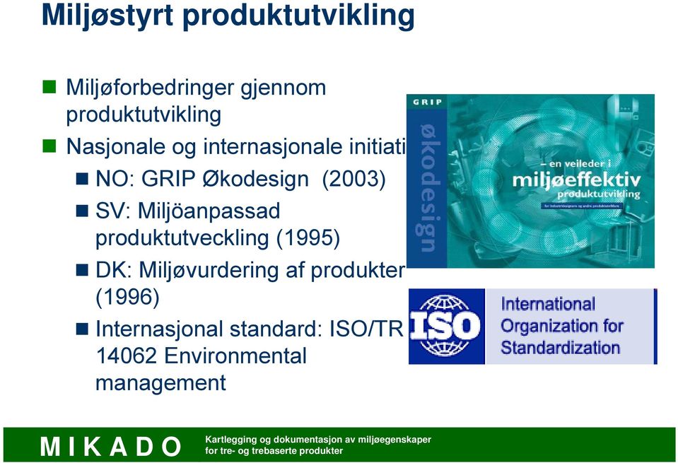 Økodesign (2003) SV: Miljöanpassad produktutveckling (1995) DK: