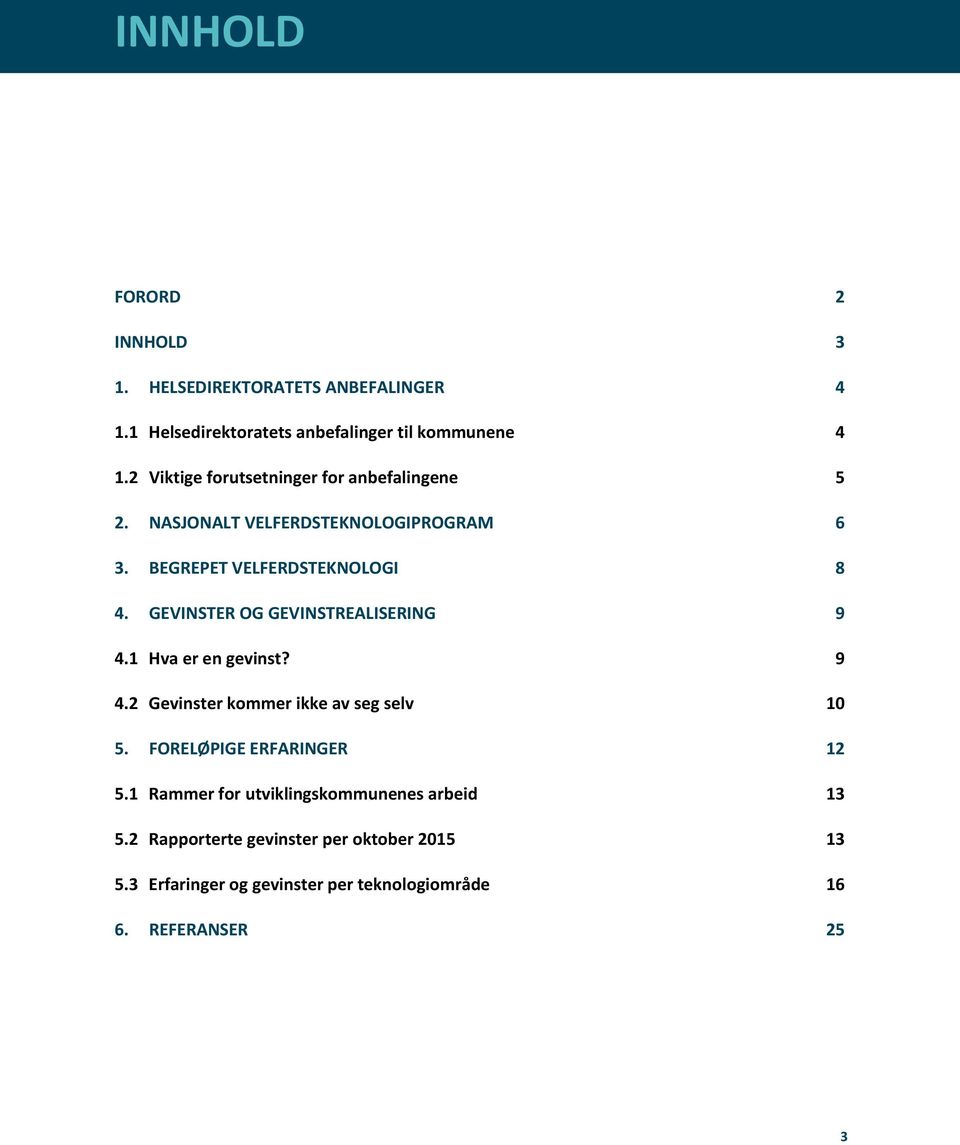 GEVINSTER OG GEVINSTREALISERING 9 4.1 Hva er en gevinst? 9 4.2 Gevinster kommer ikke av seg selv 10 5. FORELØPIGE ERFARINGER 12 5.