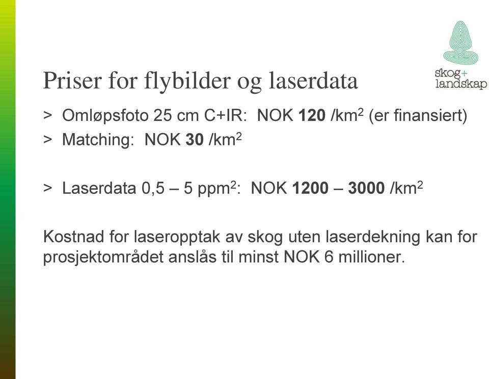 ppm 2 : NOK 1200 3000 /km 2 Kostnad for laseropptak av skog uten