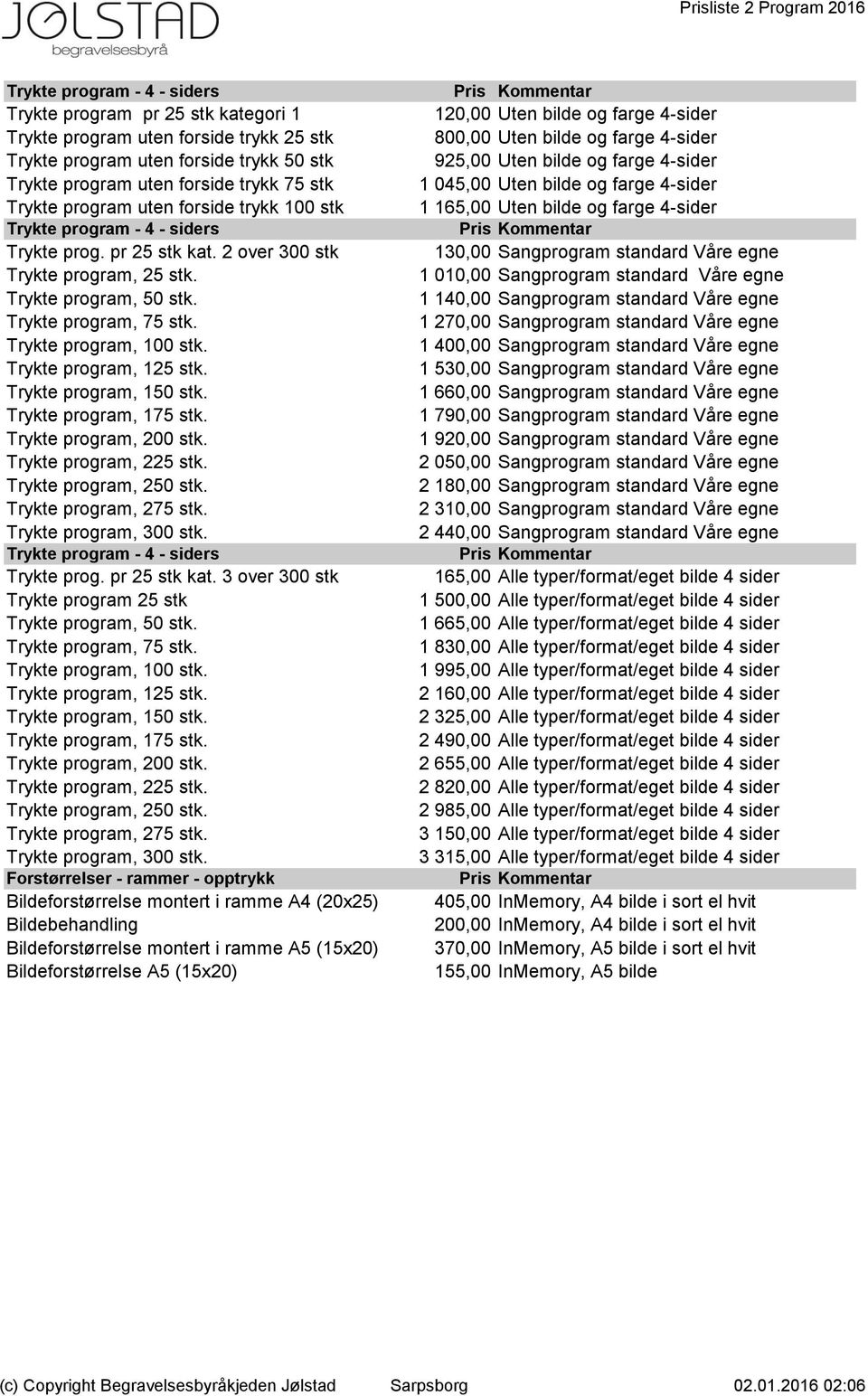 Trykte program, 100 stk. Trykte program, 125 stk. Trykte program, 150 stk. Trykte program, 175 stk. Trykte program, 200 stk. Trykte program, 225 stk. Trykte program, 250 stk. Trykte program, 275 stk.