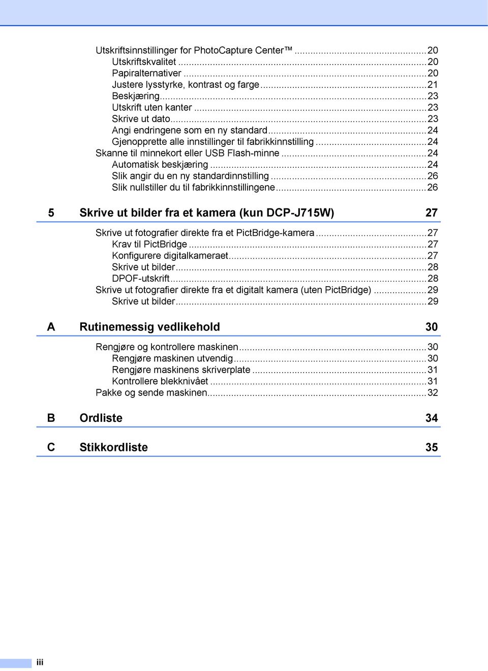 ..24 Slik angir du en ny standardinnstilling...26 Slik nullstiller du til fabrikkinnstillingene.