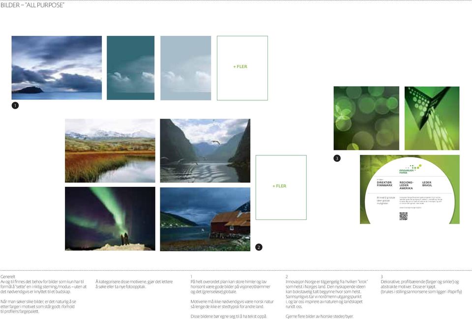 innovasjonnorge.no/jobb 2 Generelt Av og til finnes det behov for bilder som kun har til formål å sette en i riktig steming/modus uten at det nødvendigvis er knyttet til et budskap.