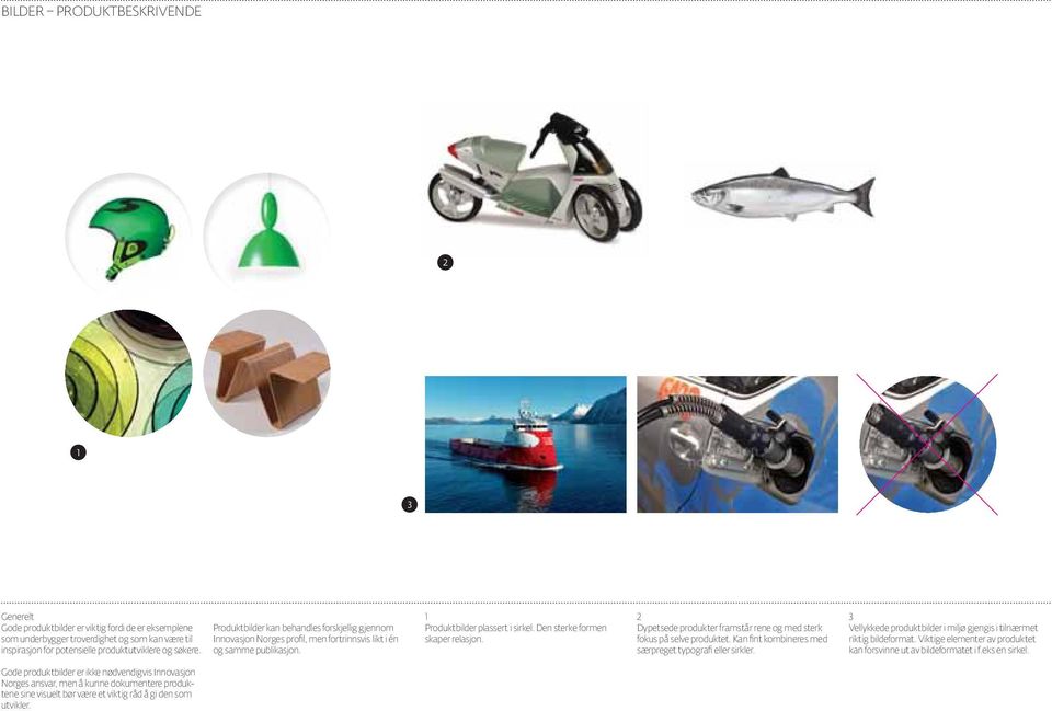 Produktbilder kan behandles forskjellig gjennom Innovasjon Norges profil, men fortrinnsvis likt i én og samme publikasjon. 1 Produktbilder plassert i sirkel. Den sterke formen skaper relasjon.