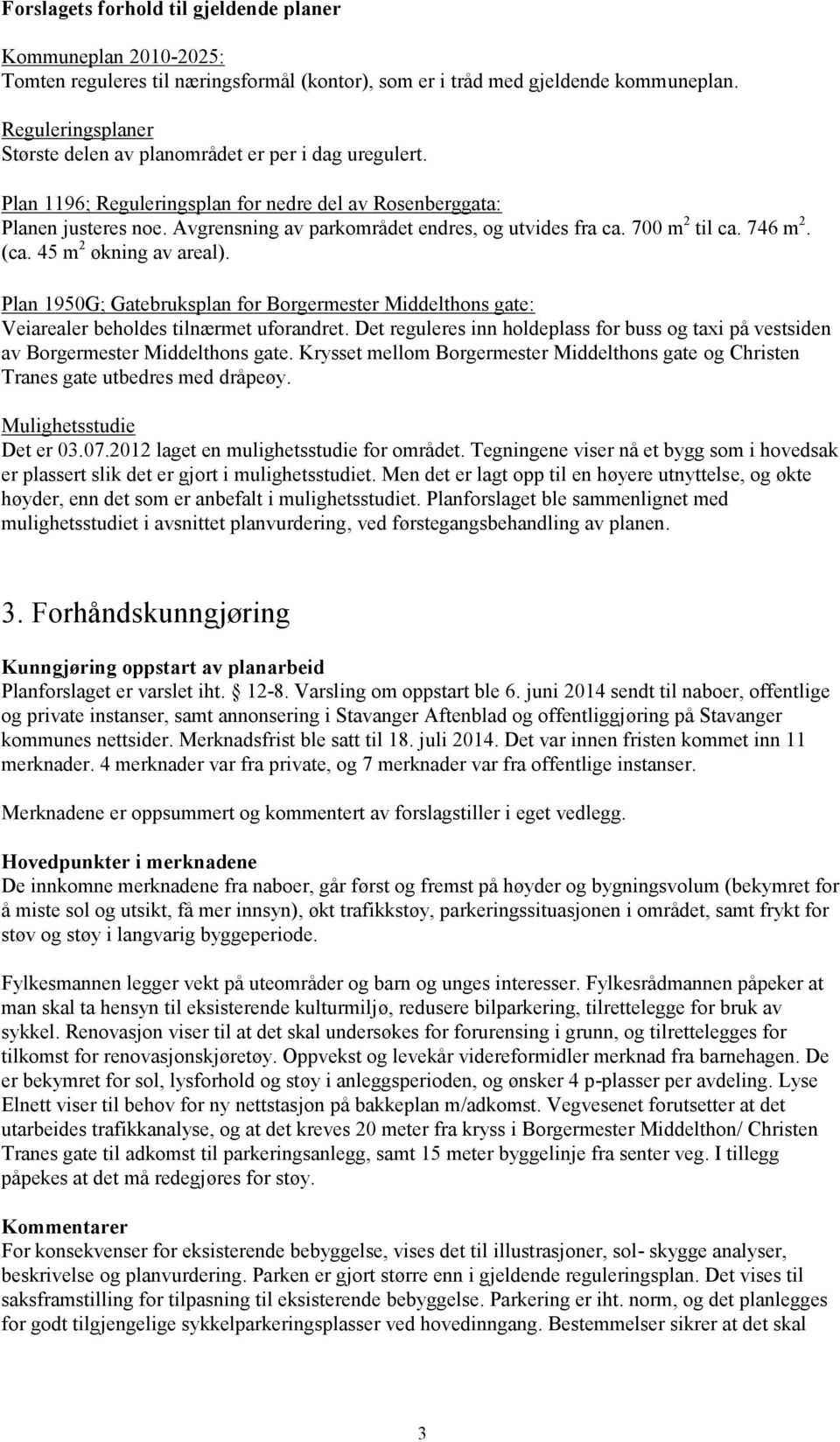 Avgrensning av parkområdet endres, og utvides fra ca. 700 m 2 til ca. 746 m 2. (ca. 45 m 2 økning av areal).