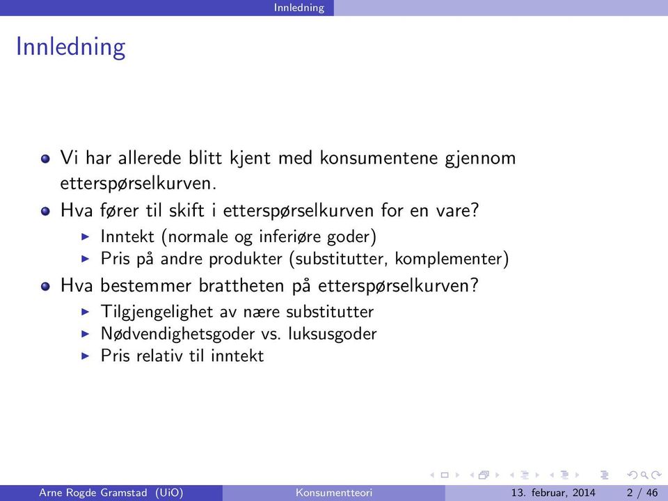 Inntekt (normale og inferiøre goder) Pris på andre produkter (substitutter, komplementer) Hva bestemmer