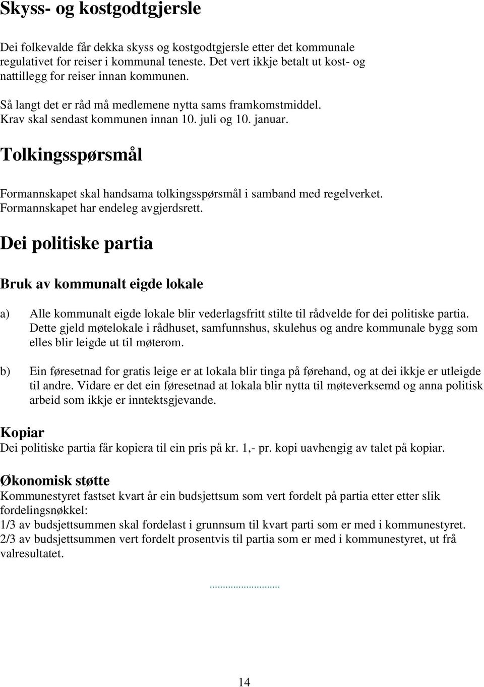 Tolkingsspørsmål Formannskapet skal handsama tolkingsspørsmål i samband med regelverket. Formannskapet har endeleg avgjerdsrett.