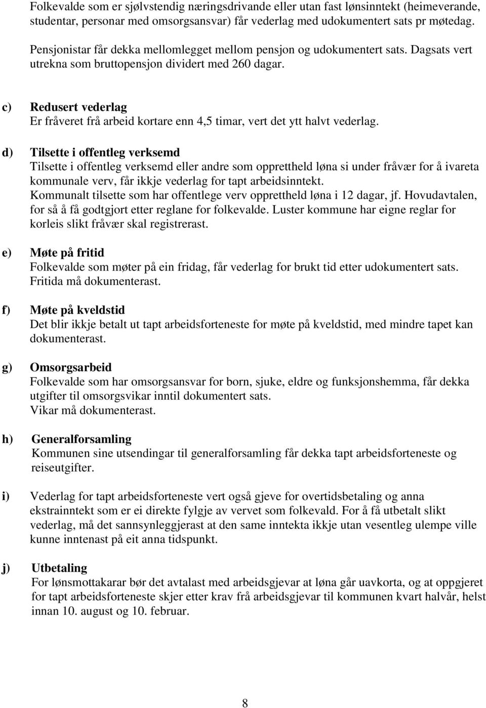 c) Redusert vederlag Er fråveret frå arbeid kortare enn 4,5 timar, vert det ytt halvt vederlag.