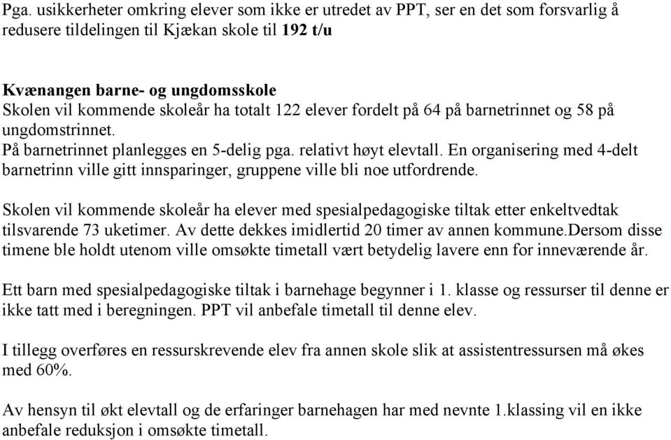 En organisering med 4-delt barnetrinn ville gitt innsparinger, gruppene ville bli noe utfordrende.