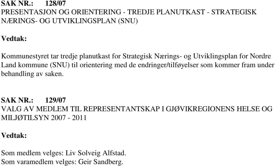 tredje planutkast for Strategisk Nærings- og Utviklingsplan for Nordre Land kommune (SNU) til orientering med de