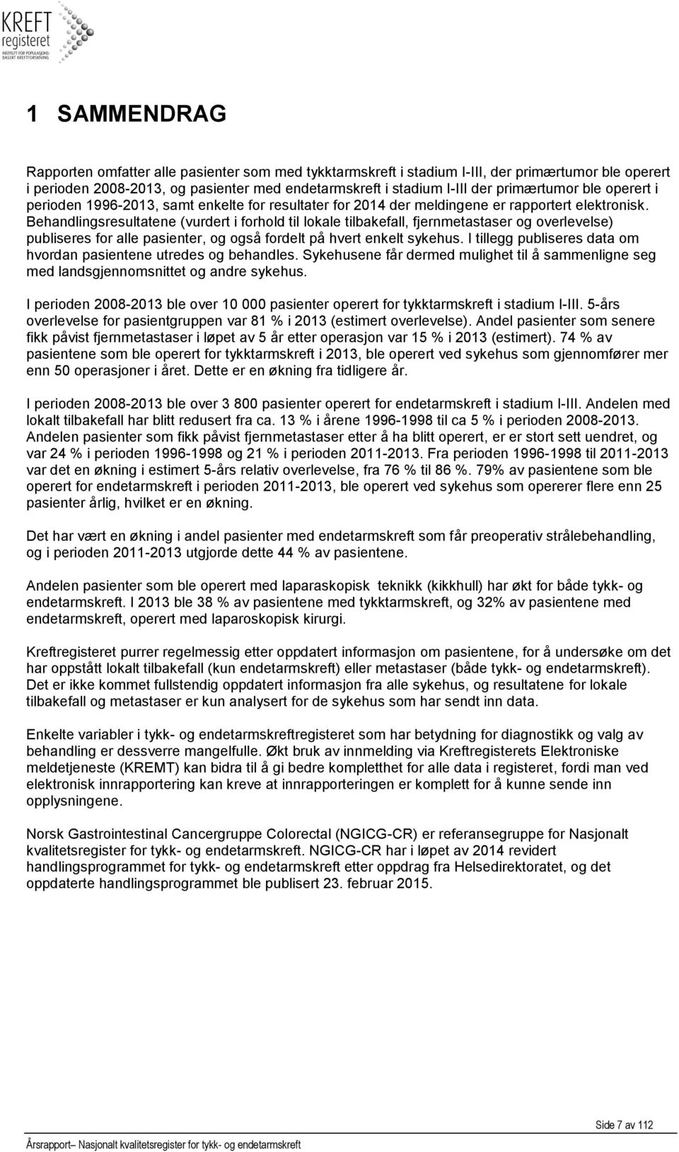 Behandlingsresultatene (vurdert i forhold til lokale tilbakefall, fjernmetastaser og overlevelse) publiseres for alle pasienter, og også fordelt på hvert enkelt sykehus.