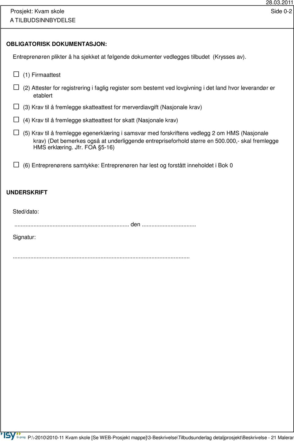 (Nasjonale krav) (4) Krav til å fremlegge skatteattest for skatt (Nasjonale krav) (5) Krav til å fremlegge egenerklæring i samsvar med forskriftens vedlegg 2 om HMS (Nasjonale krav) (Det bemerkes