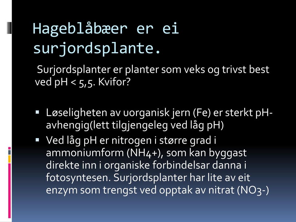 Løseligheten av uorganisk jern (Fe) er sterkt phavhengig(lett tilgjengeleg ved låg ph) Ved låg ph er