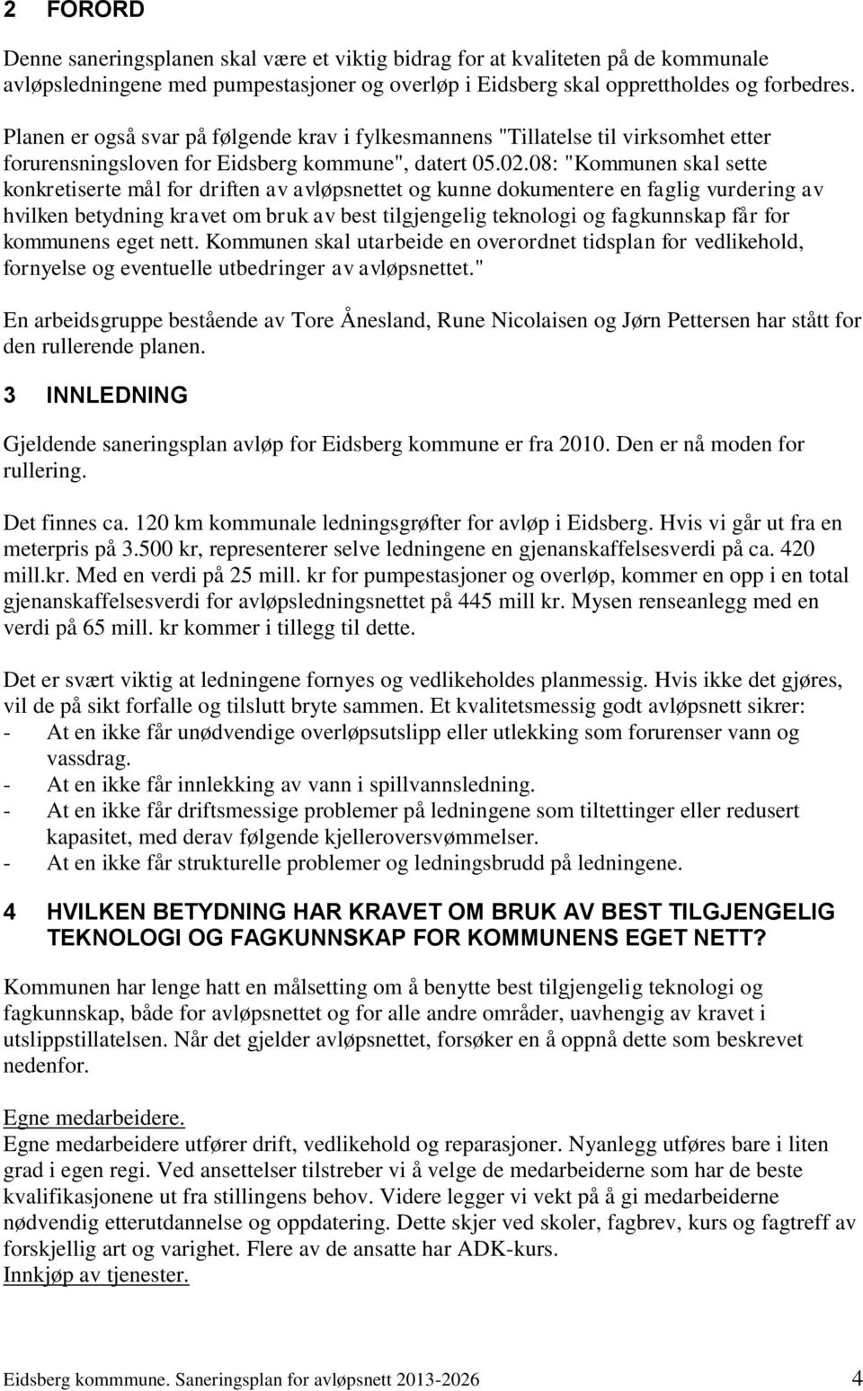 08: "Kommunen skal sette konkretiserte mål for driften av avløpsnettet og kunne dokumentere en faglig vurdering av hvilken betydning kravet om bruk av best tilgjengelig teknologi og fagkunnskap får