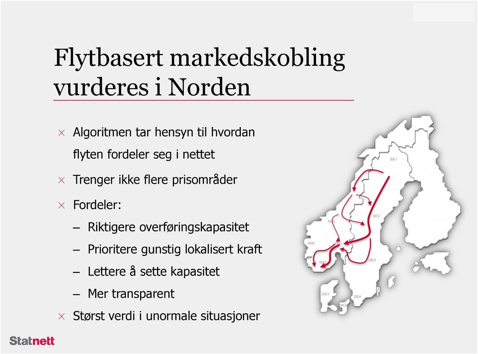 Fordeler: Riktigere overføringskapasitet Prioritere gunstig lokalisert