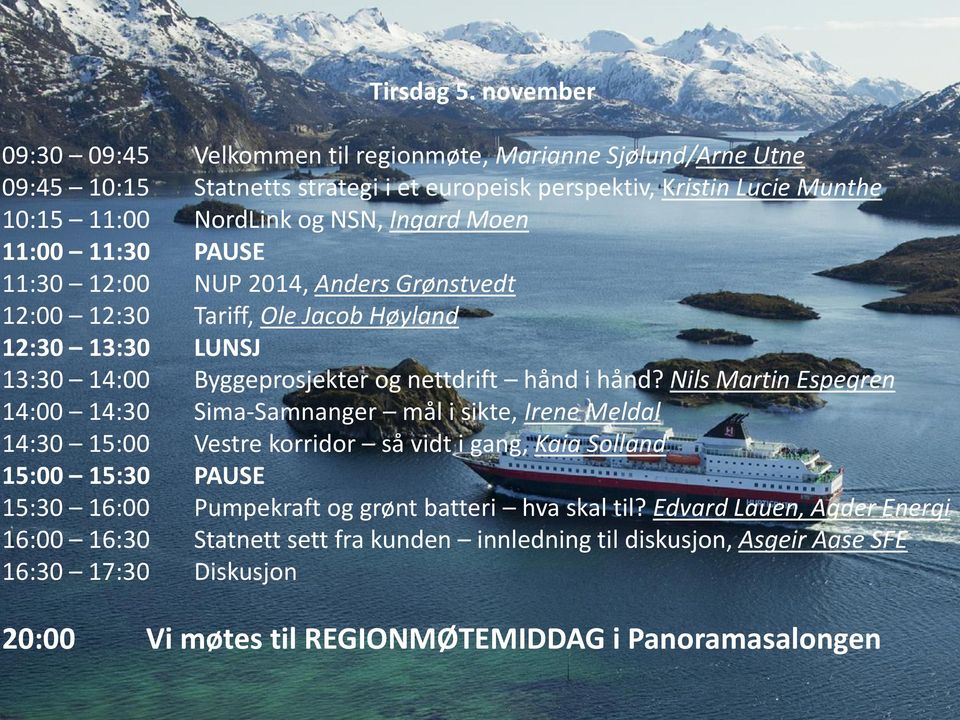 Moen 11:00 11:30 PAUSE 11:30 12:00 NUP 2014, Anders Grønstvedt 12:00 12:30 Tariff, Ole Jacob Høyland 12:30 13:30 LUNSJ 13:30 14:00 Byggeprosjekter og nettdrift hånd i hånd?