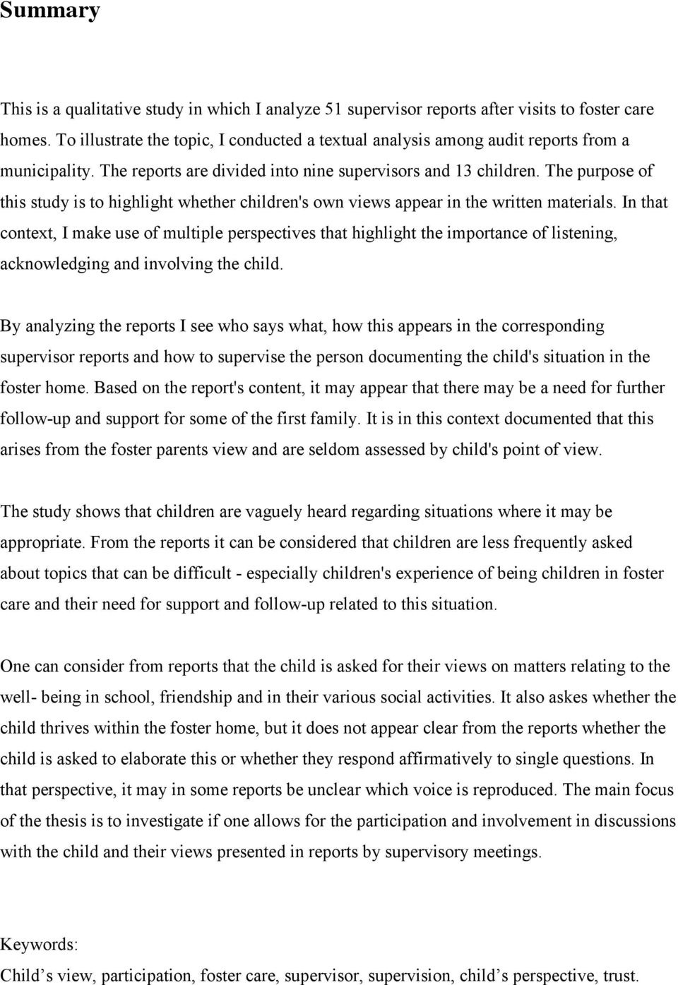 The purpose of this study is to highlight whether children's own views appear in the written materials.