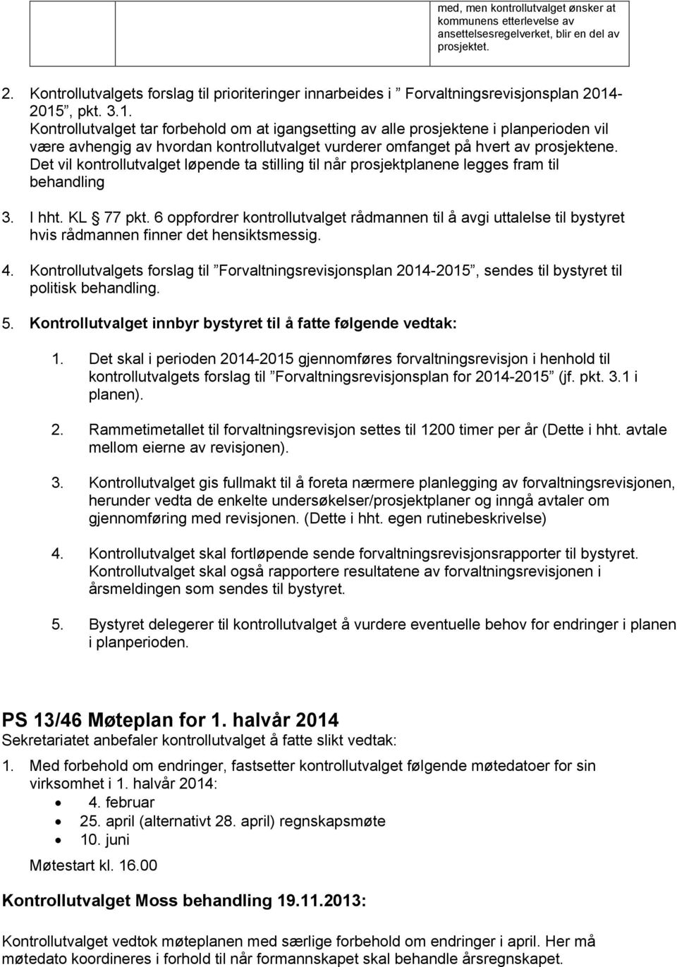 -2015, pkt. 3.1. Kontrollutvalget tar forbehold om at igangsetting av alle prosjektene i planperioden vil være avhengig av hvordan kontrollutvalget vurderer omfanget på hvert av prosjektene.