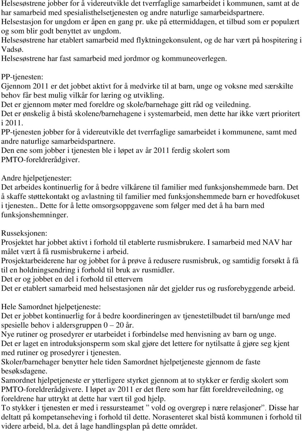 Helsesøstrene har etablert samarbeid med flyktningekonsulent, og de har vært på hospitering i Vadsø. Helsesøstrene har fast samarbeid med jordmor og kommuneoverlegen.