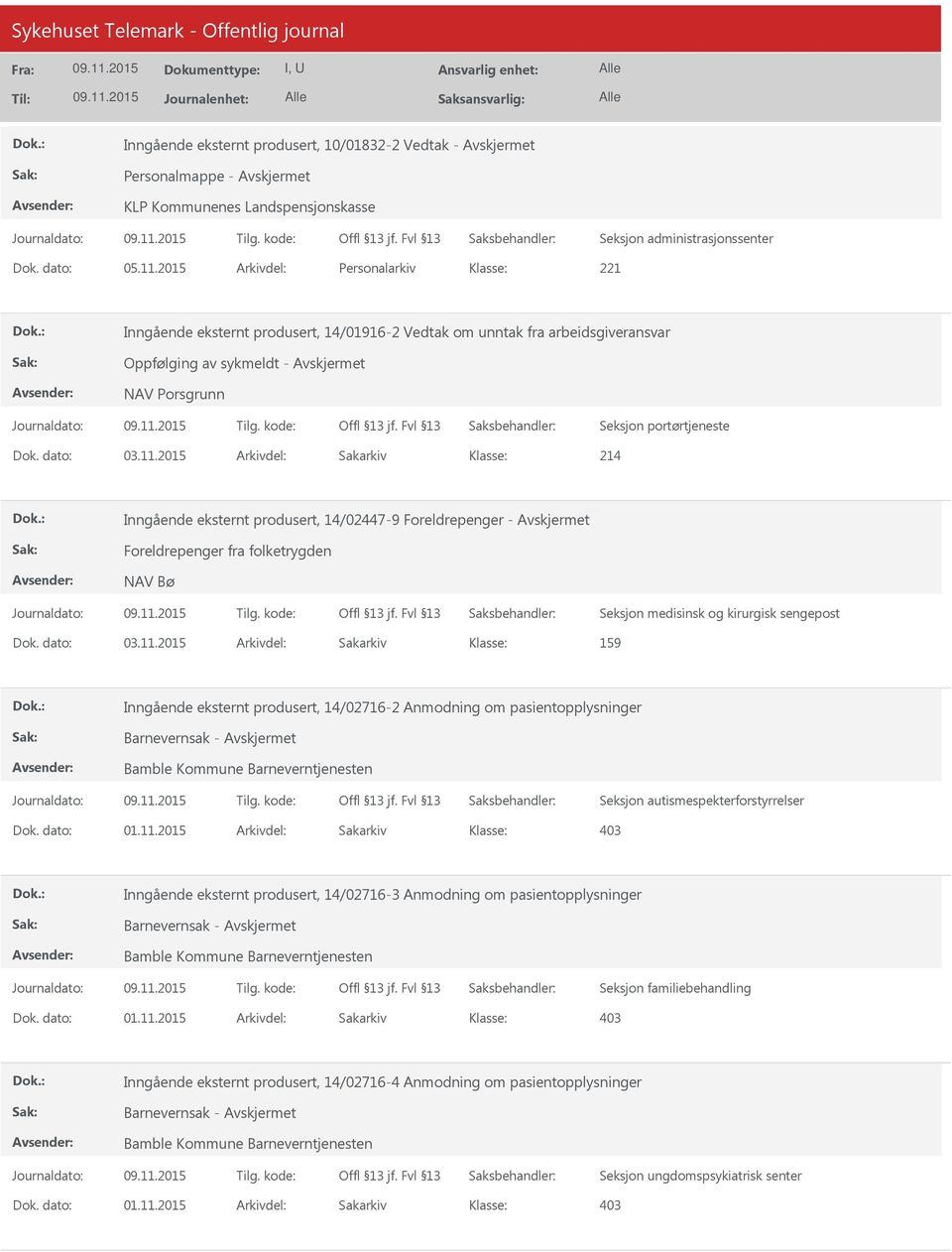 produsert, 14/02447-9 Foreldrepenger - Foreldrepenger fra folketrygden NAV Bø Seksjon medisinsk og kirurgisk sengepost 159 Inngående eksternt produsert, 14/02716-2 Anmodning om pasientopplysninger