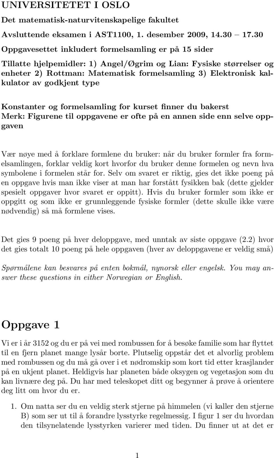 godkjent type Konstanter og formelsamling for kurset finner du bakerst Merk: Figurene til oppgavene er ofte på en annen side enn selve oppgaven Vær nøye med å forklare formlene du bruker: når du