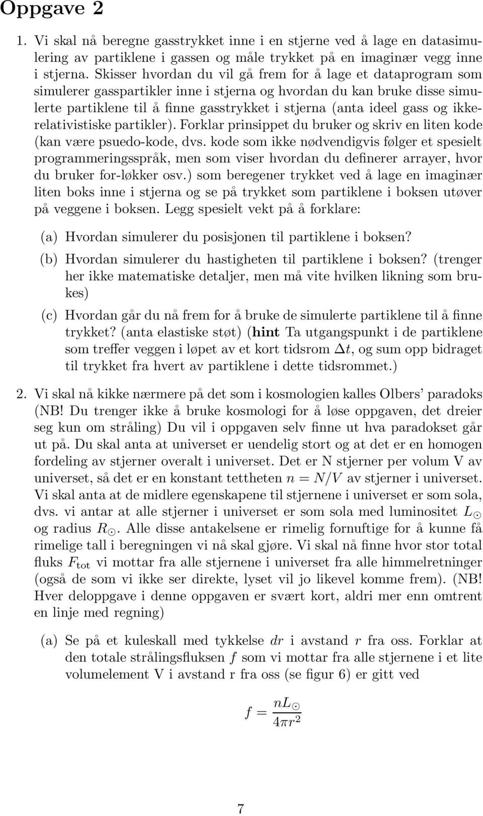 gass og ikkerelativistiske partikler). Forklar prinsippet du bruker og skriv en liten kode (kan være psuedo-kode, dvs.