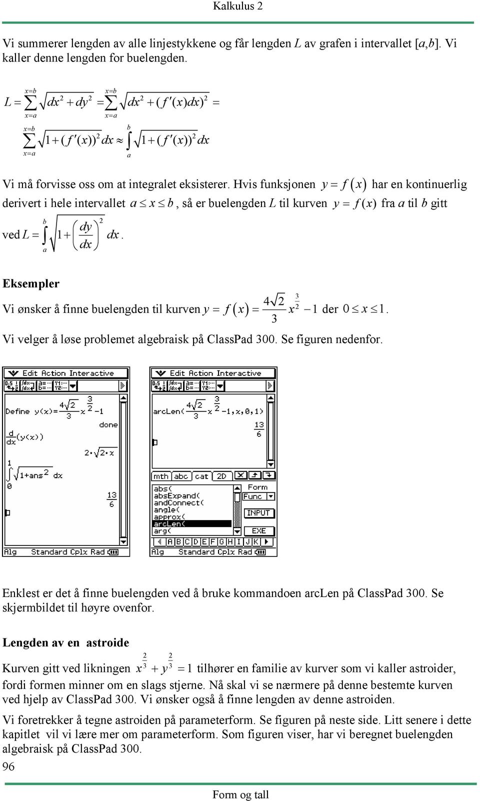 Hvis funksjonen y = f ( x) hr en kontinuerlig derivert i hele intervllet dy ved L= 1+ d dx x.