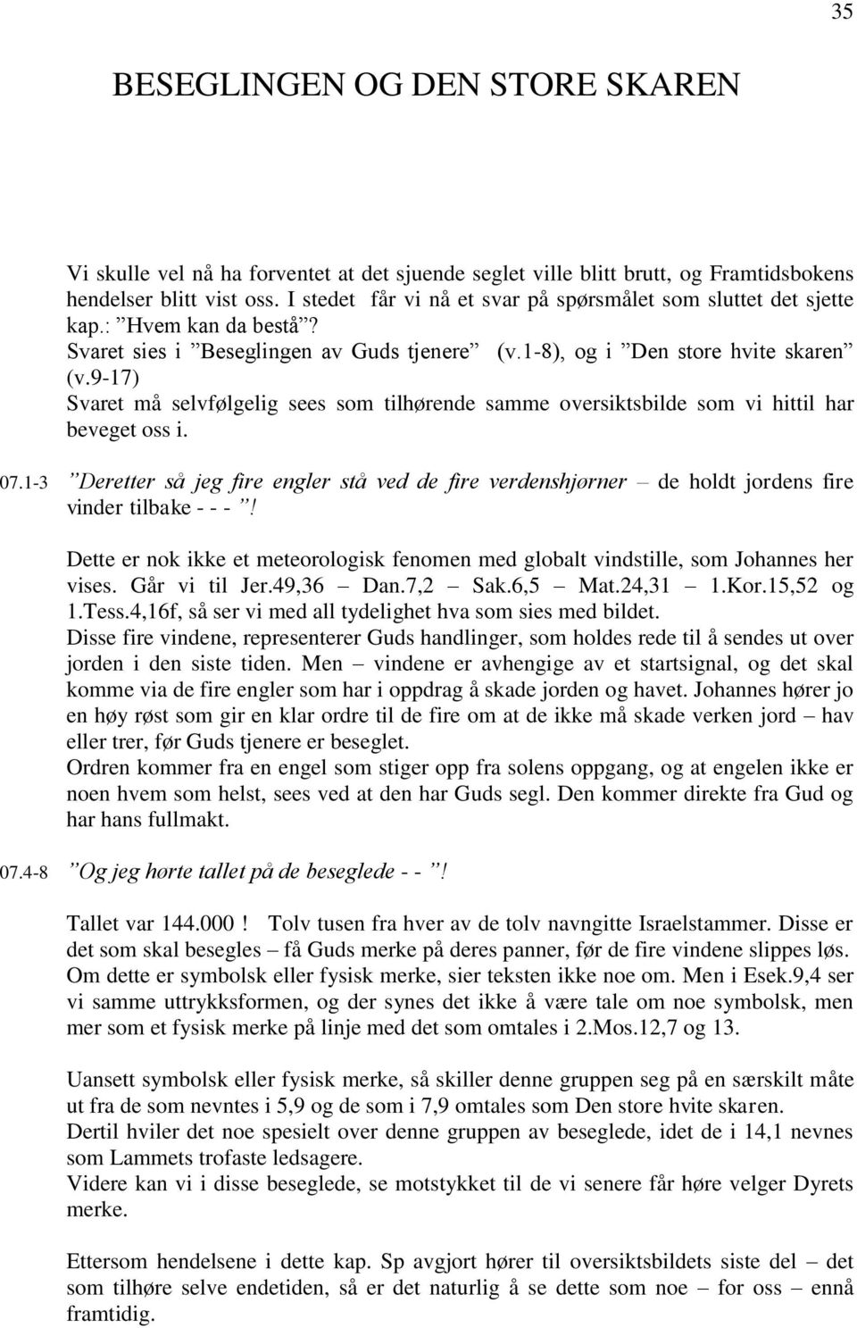 9-17) Svaret må selvfølgelig sees som tilhørende samme oversiktsbilde som vi hittil har beveget oss i. 07.