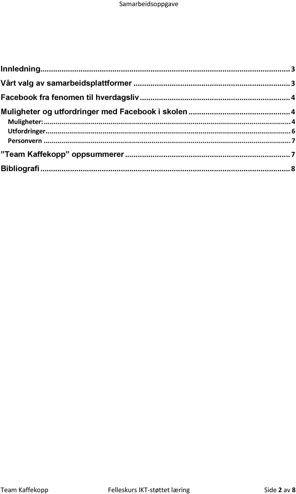 .. 4 Muligheter og utfordringer med Facebook i skolen... 4 Muligheter:.