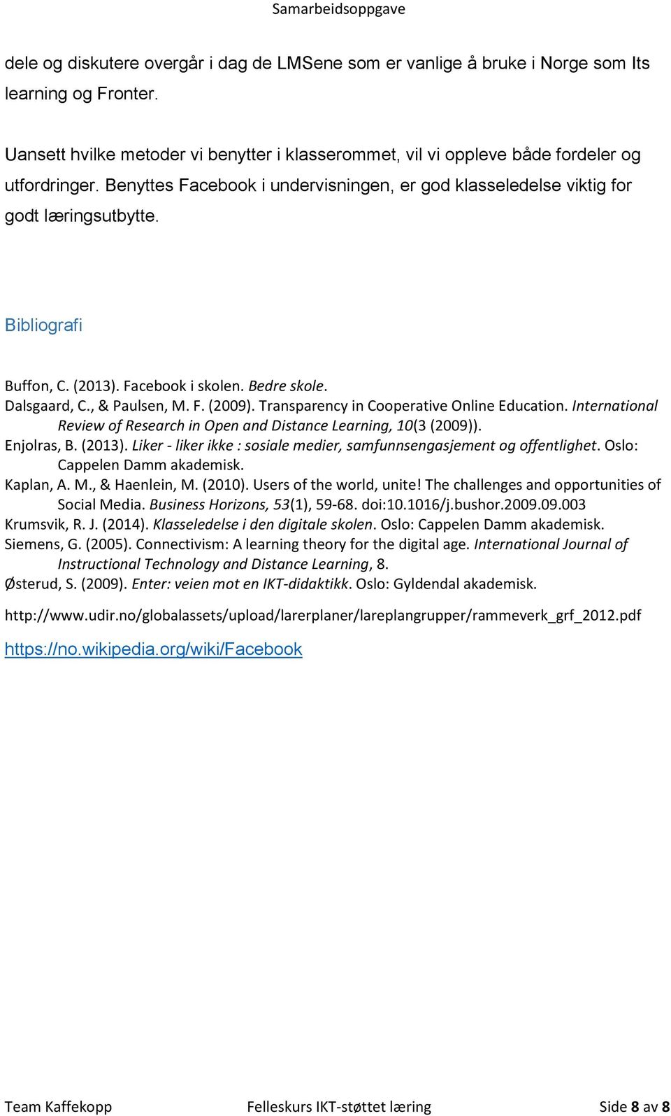 Transparency in Cooperative Online Education. International Review of Research in Open and Distance Learning, 10(3 (2009)). Enjolras, B. (2013).