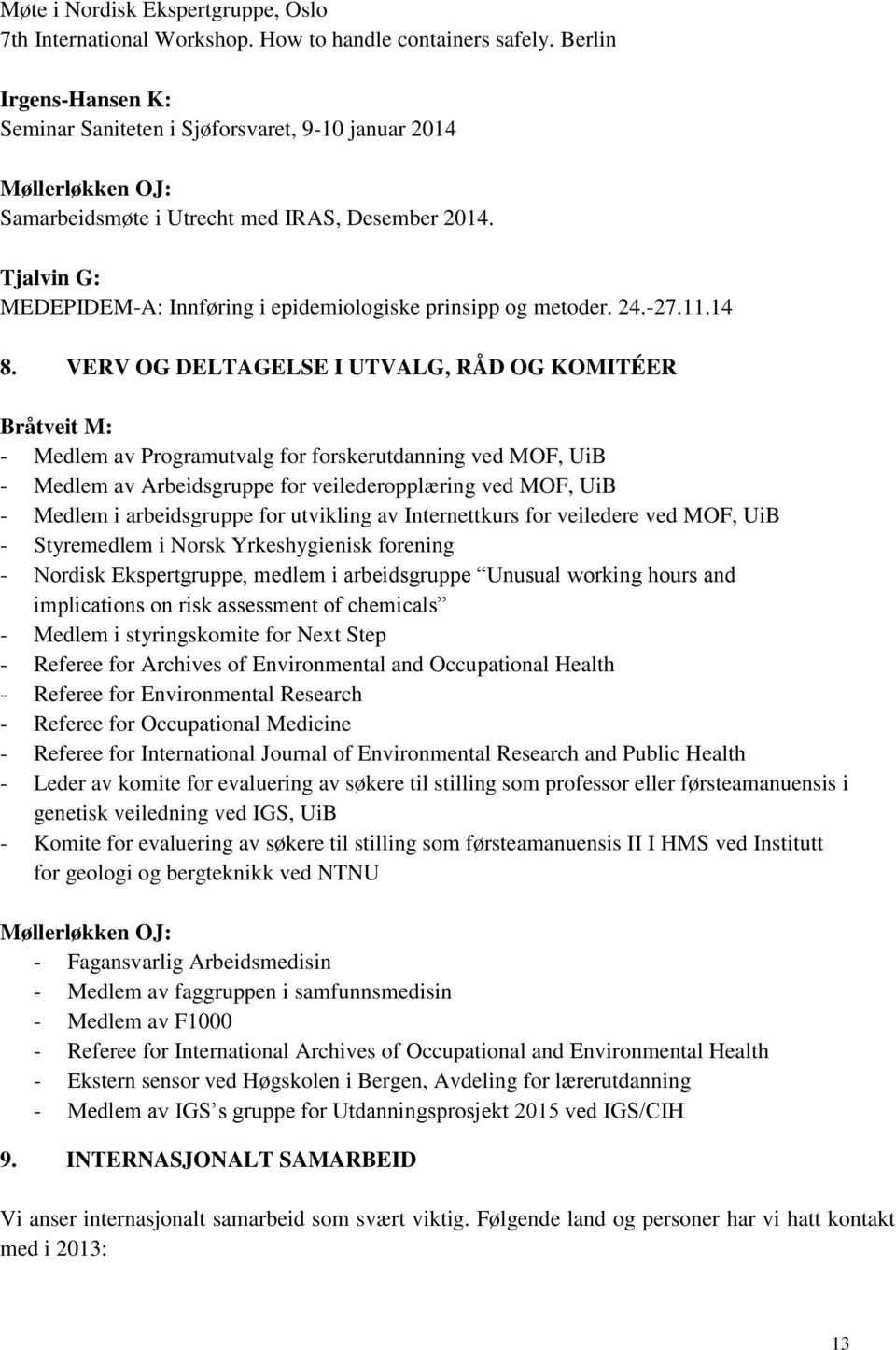 Tjalvin G: MEDEPIDEM-A: Innføring i epidemiologiske prinsipp og metoder. 24.-27.11.14 8.