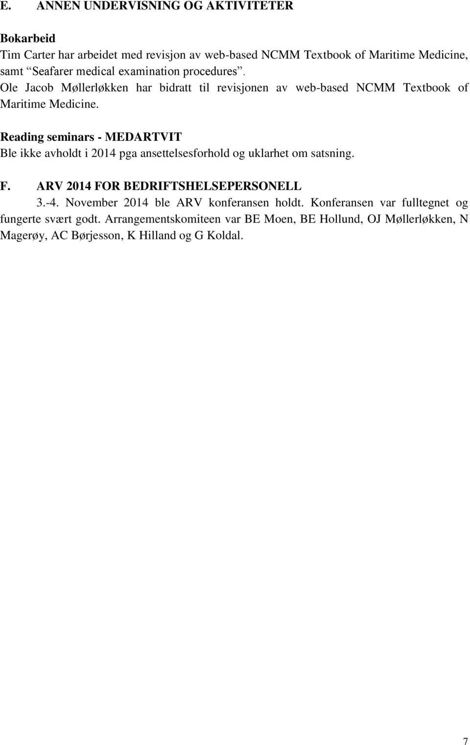 Reading seminars - MEDARTVIT Ble ikke avholdt i 2014 pga ansettelsesforhold og uklarhet om satsning. F. ARV 2014 FOR BEDRIFTSHELSEPERSONELL 3.-4.