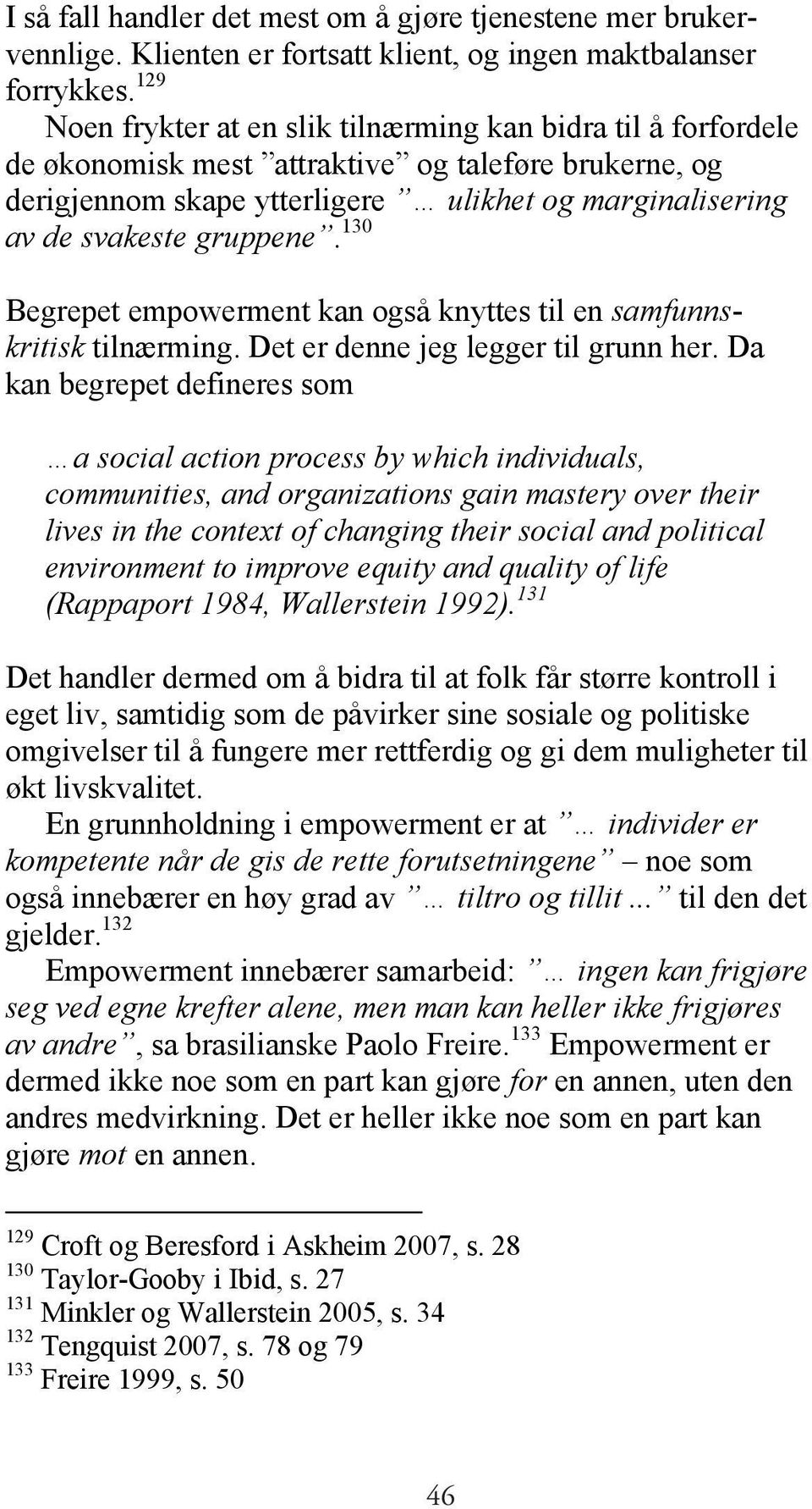 gruppene. 130 Begrepet empowerment kan også knyttes til en samfunnskritisk tilnærming. Det er denne jeg legger til grunn her.