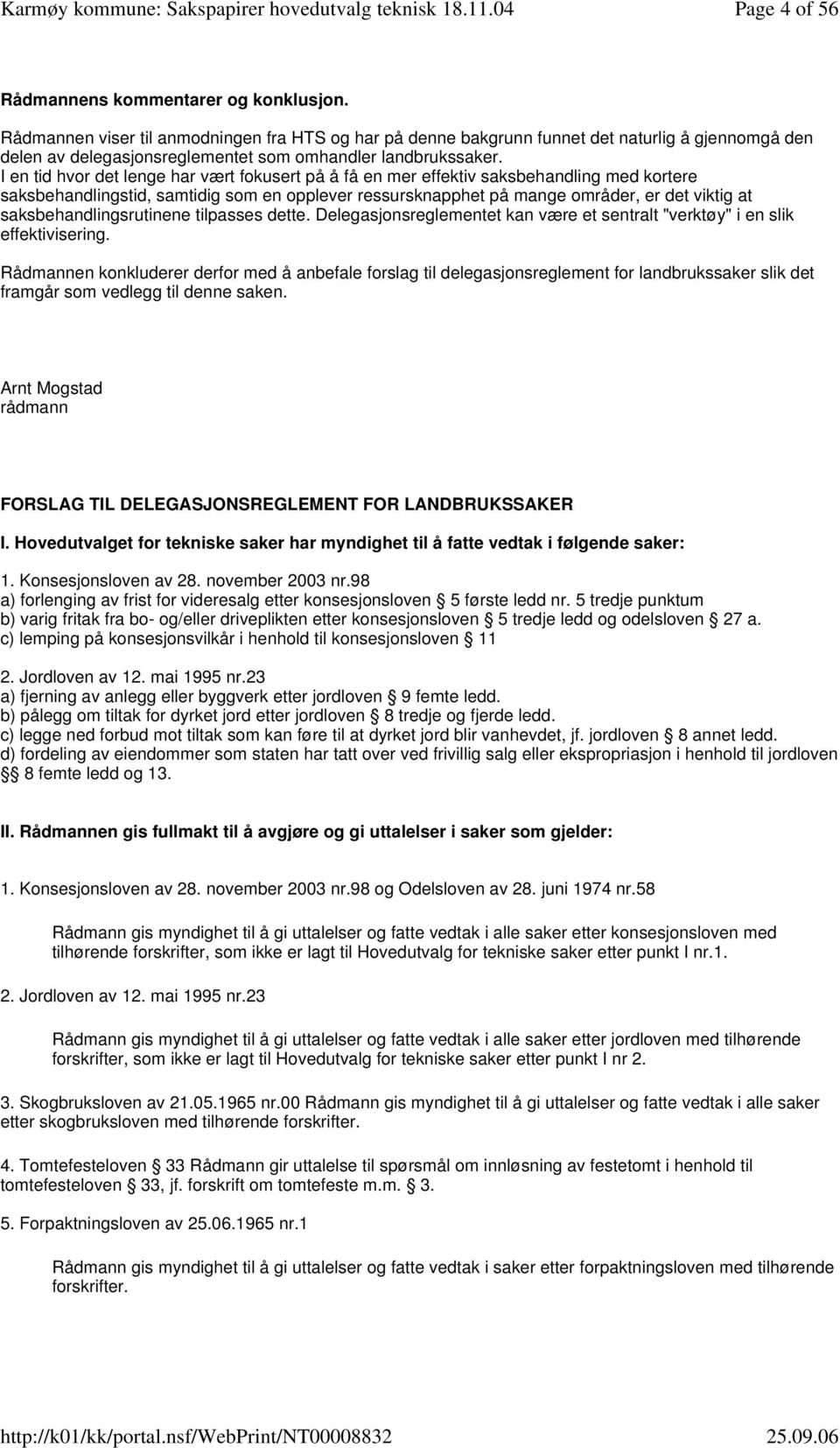 I en tid hvor det lenge har vært fokusert på å få en mer effektiv saksbehandling med kortere saksbehandlingstid, samtidig som en opplever ressursknapphet på mange områder, er det viktig at