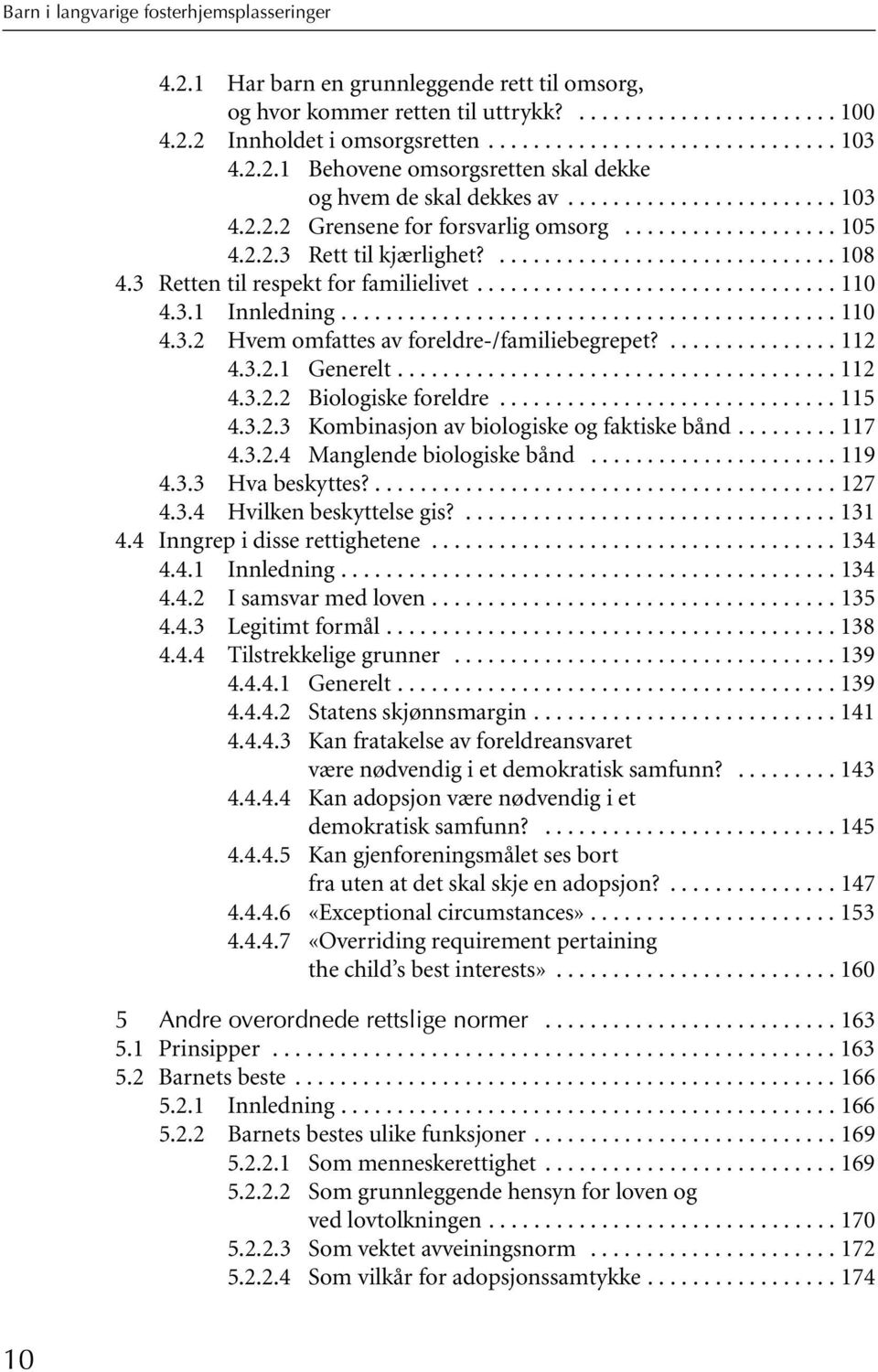 3 Retten til respekt for familielivet................................ 110 4.3.1 Innledning............................................ 110 4.3.2 Hvem omfattes av foreldre-/familiebegrepet?............... 112 4.