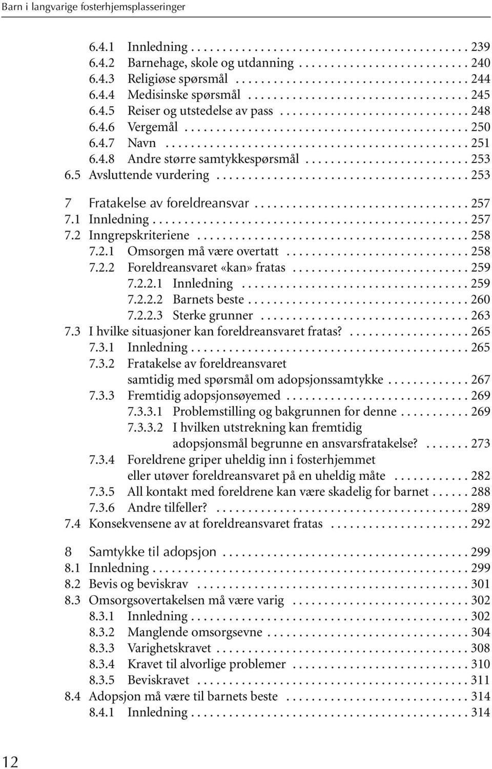 4.7 Navn................................................ 251 6.4.8 Andre større samtykkespørsmål.......................... 253 6.5 Avsluttende vurdering........................................ 253 7 Fratakelse av foreldreansvar.