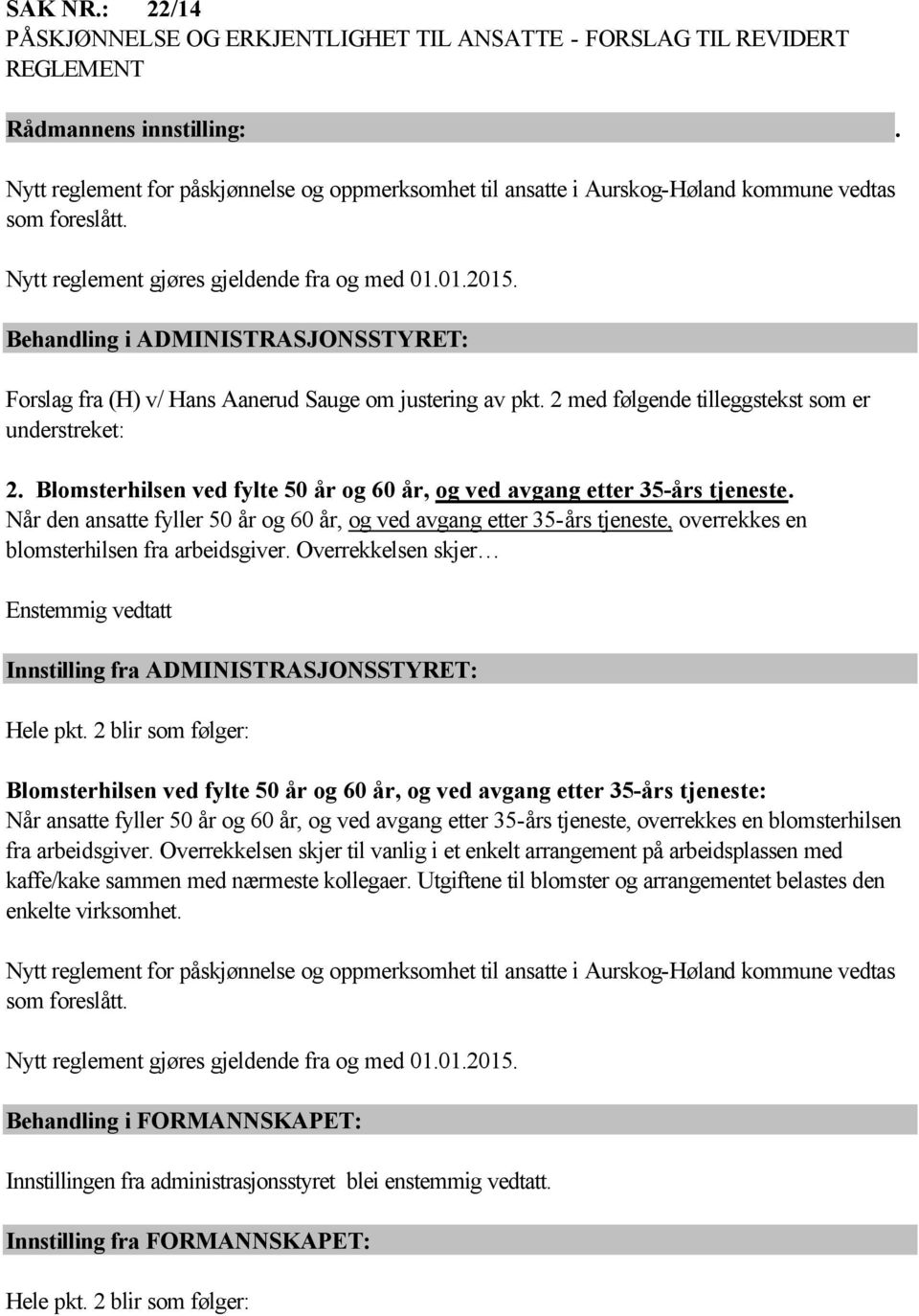 Behandling i ADMINISTRASJONSSTYRET: Forslag fra (H) v/ Hans Aanerud Sauge om justering av pkt. 2 med følgende tilleggstekst som er understreket: 2.