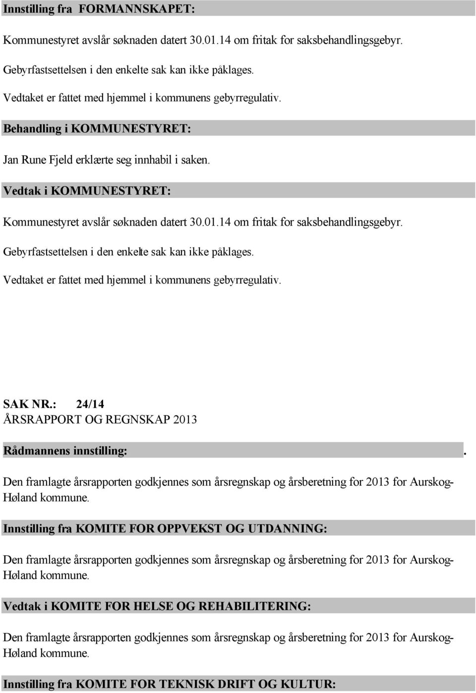 14 om fritak for saksbehandlingsgebyr. Gebyrfastsettelsen i den enkelte sak kan ikke påklages. Vedtaket er fattet med hjemmel i kommunens gebyrregulativ. SAK NR.