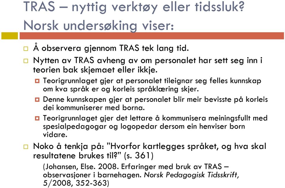 Teorigrunnlaget gjer at personalet tileignar seg felles kunnskap om kva språk er og korleis språklæring skjer.