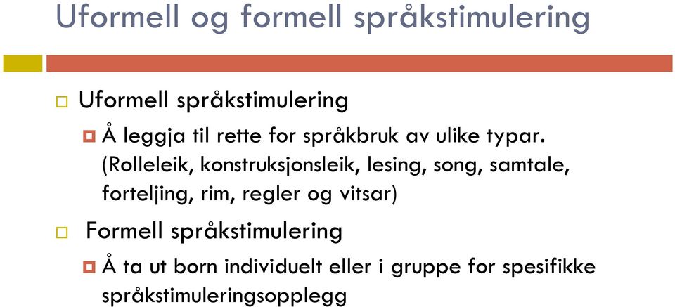 (Rolleleik, konstruksjonsleik, lesing, song, samtale, forteljing, rim,