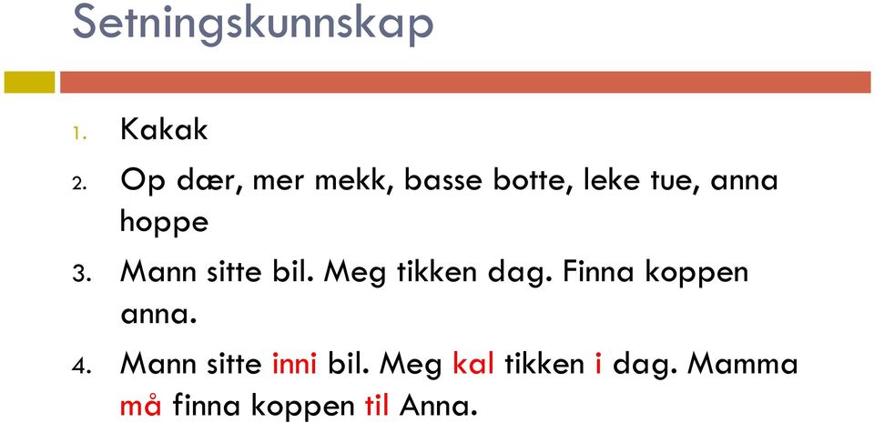 3. Mann sitte bil. Meg tikken dag. Finna koppen anna.