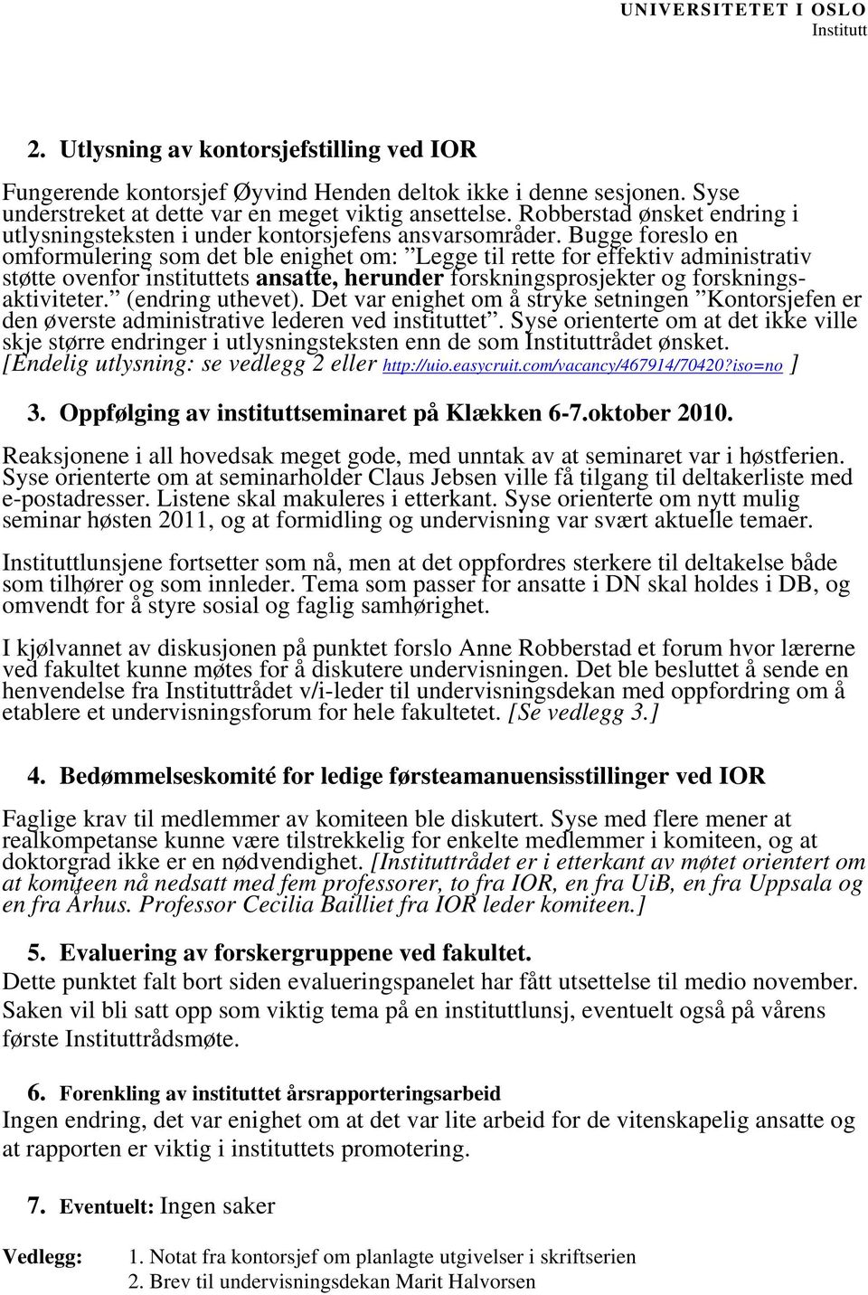 Bugge foreslo en omformulering som det ble enighet om: Legge til rette for effektiv administrativ støtte ovenfor instituttets ansatte, herunder forskningsprosjekter og forskningsaktiviteter.