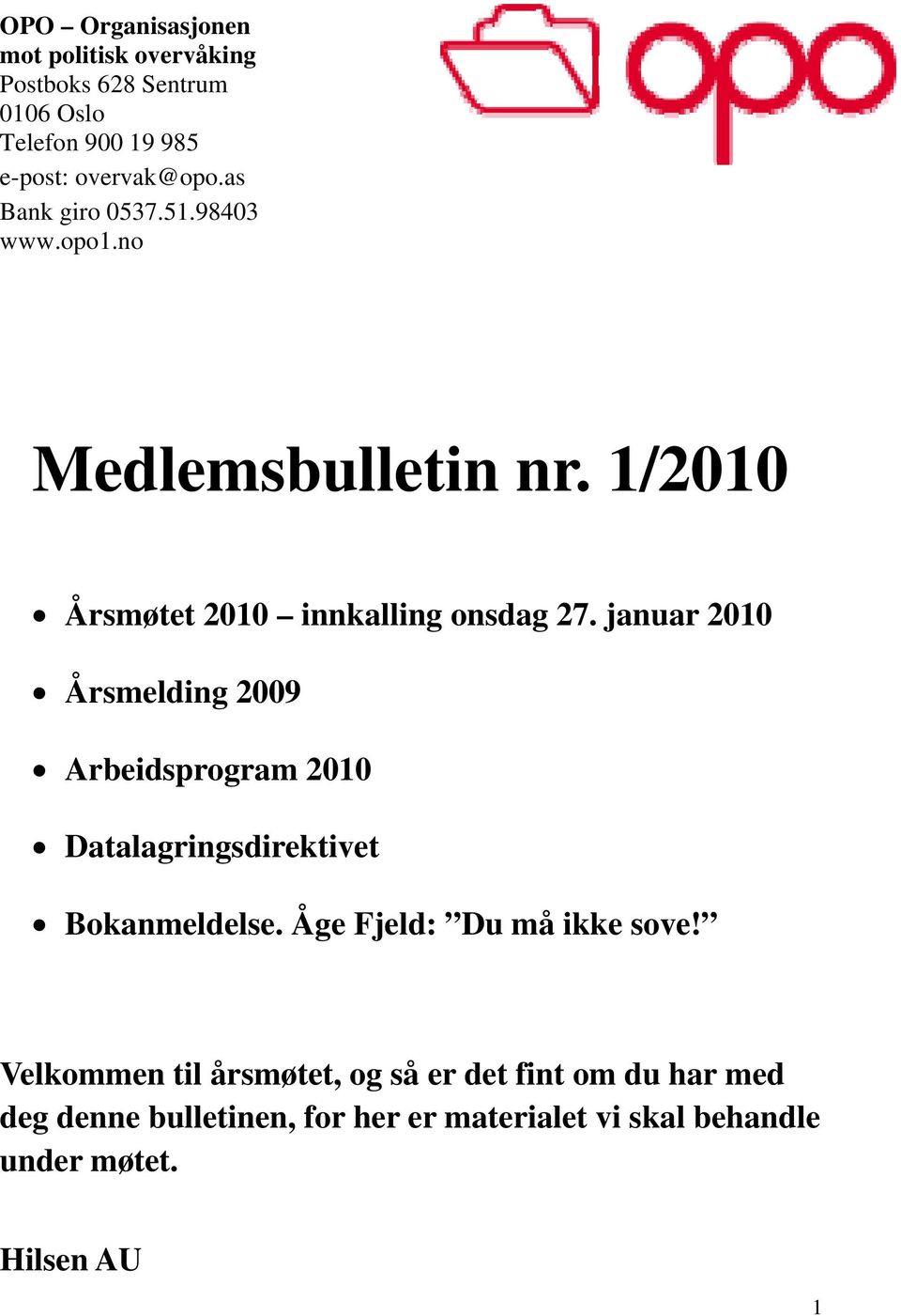 januar 2010 Årsmelding 2009 Arbeidsprogram 2010 Datalagringsdirektivet Bokanmeldelse. Åge Fjeld: Du må ikke sove!