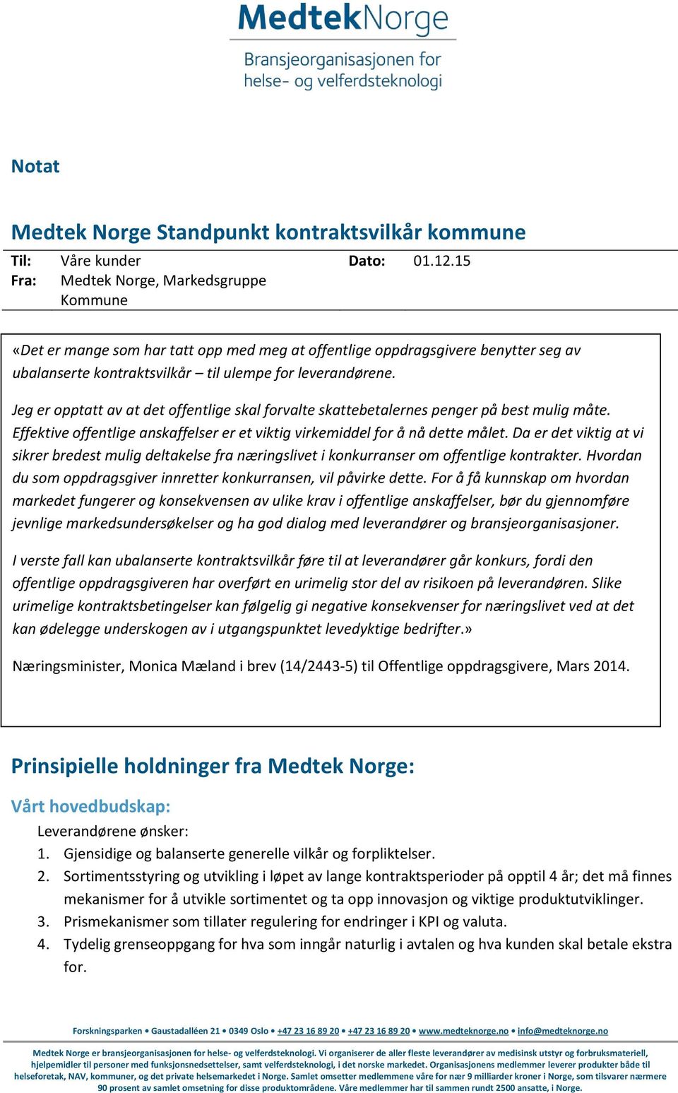 Jeg er opptatt av at det offentlige skal forvalte skattebetalernes penger på best mulig måte. Effektive offentlige anskaffelser er et viktig virkemiddel for å nå dette målet.