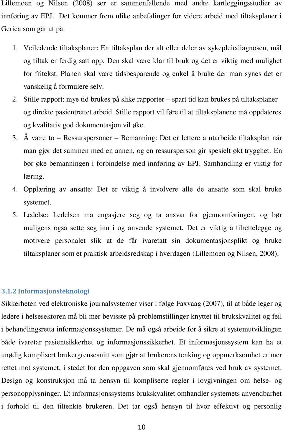 Planen skal være tidsbesparende og enkel å bruke der man synes det er vanskelig å formulere selv. 2.