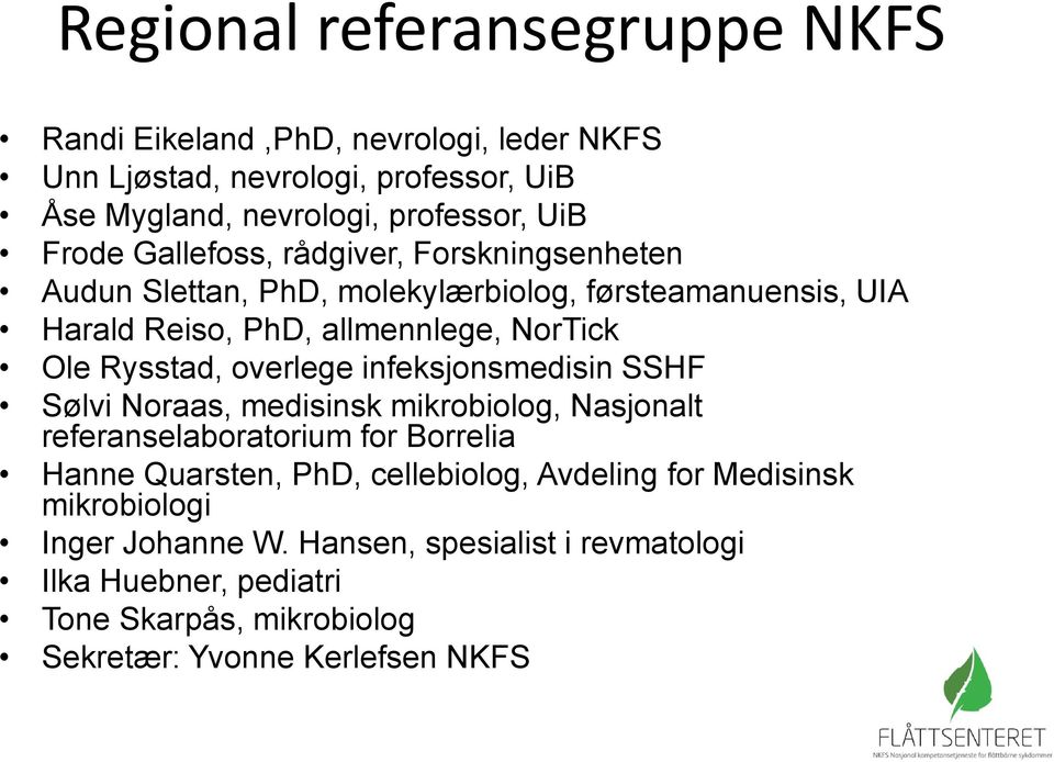 overlege infeksjonsmedisin SSHF Sølvi Noraas, medisinsk mikrobiolog, Nasjonalt referanselaboratorium for Borrelia Hanne Quarsten, PhD, cellebiolog,