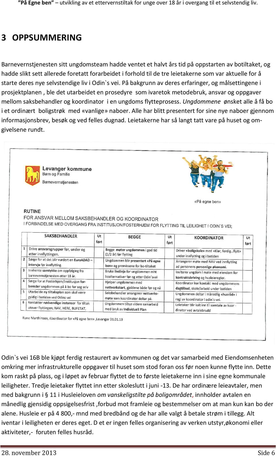 var aktuelle for å starte deres nye selvstendige liv i Odin`s vei.