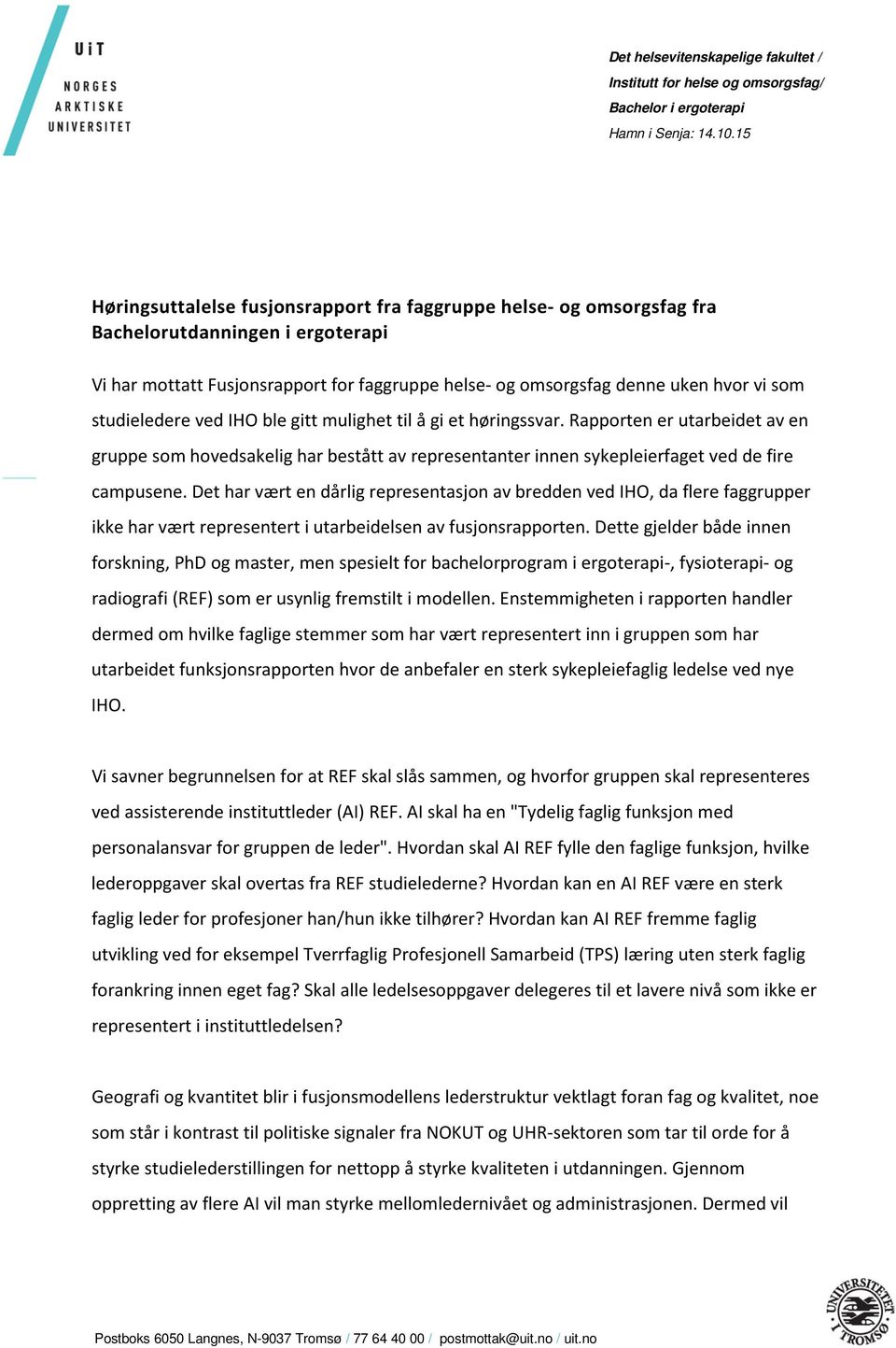 studieledere ved IHO ble gitt mulighet til å gi et høringssvar. Rapporten er utarbeidet av en gruppe som hovedsakelig har bestått av representanter innen sykepleierfaget ved de fire campusene.