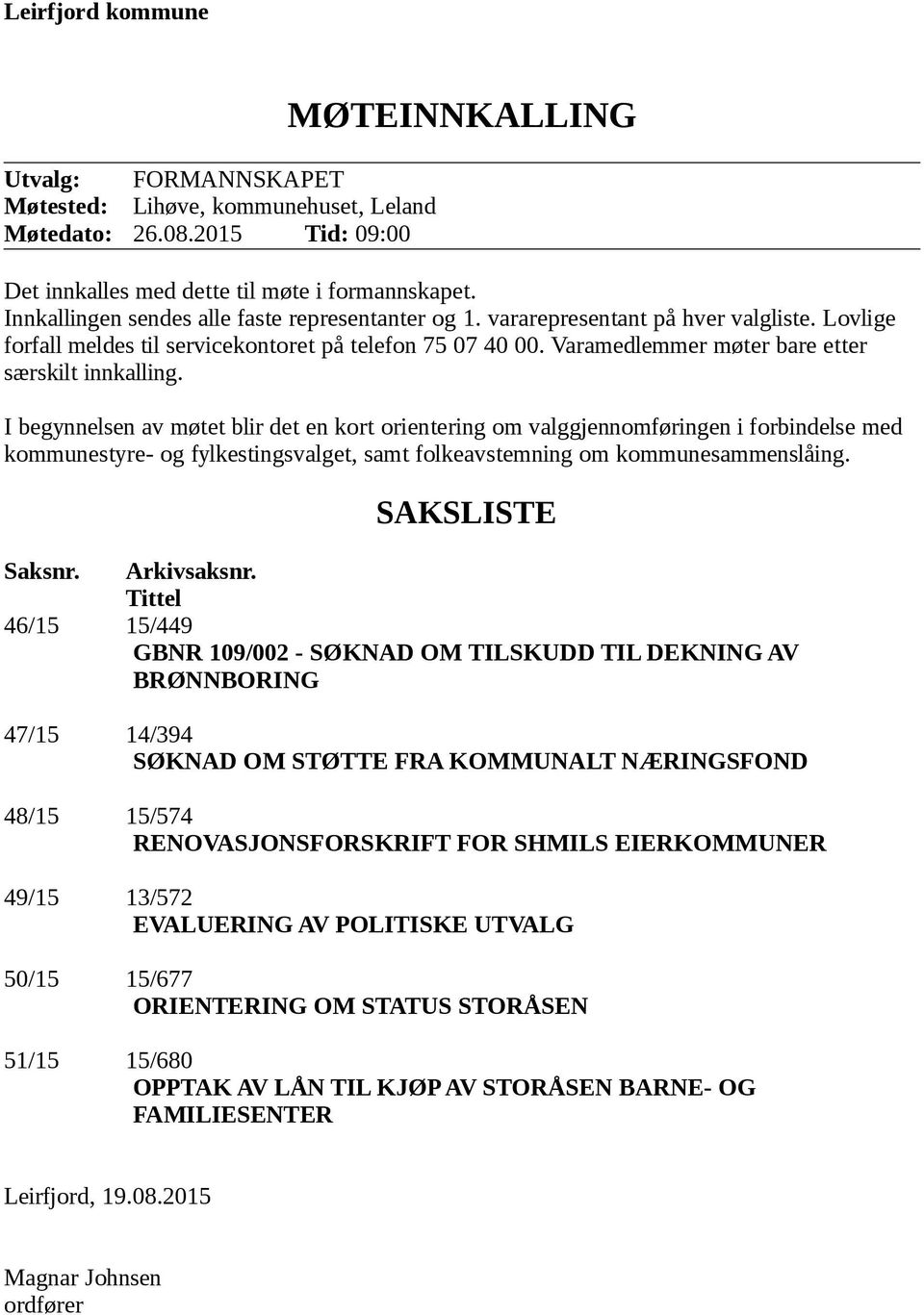 Varamedlemmer møter bare etter særskilt innkalling.