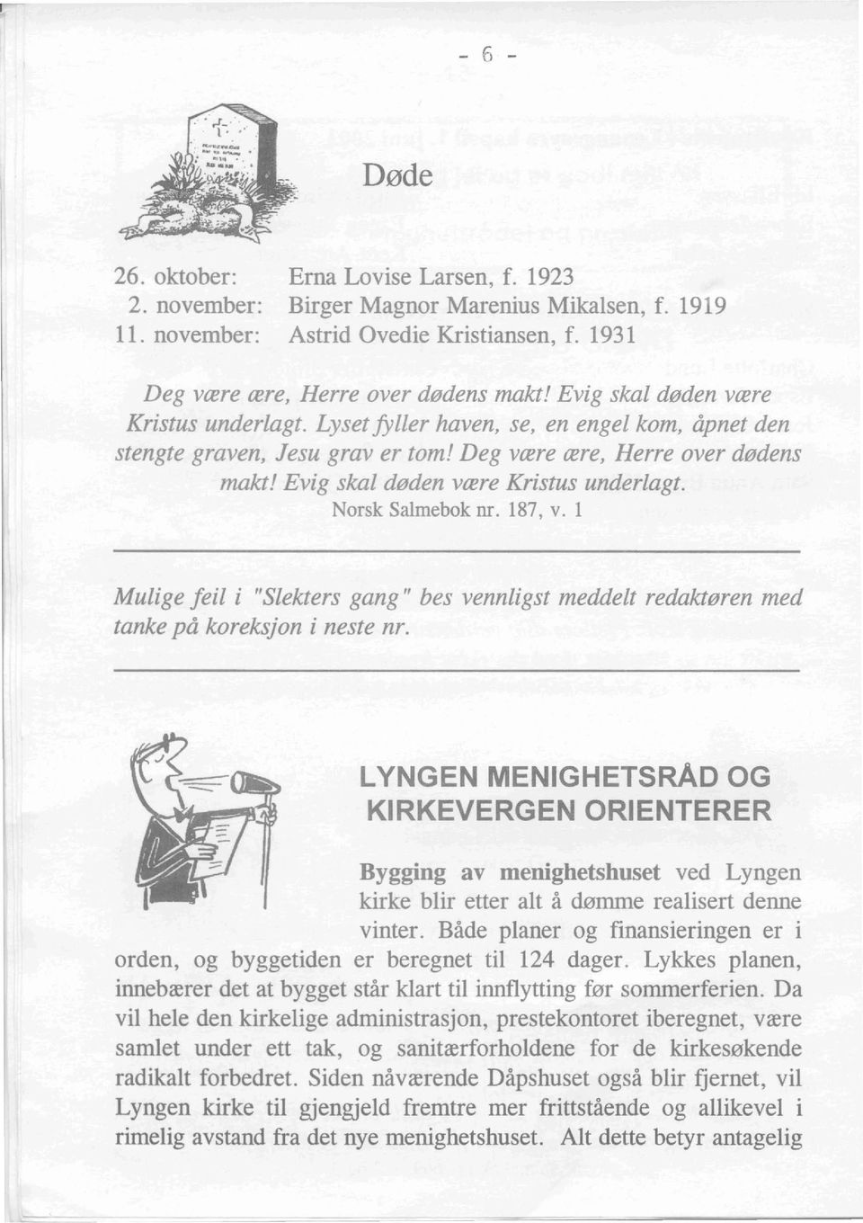 Evig skal deden vcere Kristus underlagt. Norsk Salmebok nr. 187, v. 1 Mulige feil i "Slekters gang" bes vennligst meddelt redakteren med tanke pd koreksjon i neste nr.